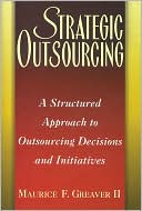 Strategic Outsourcing: A Structured Approach to Outsourcing Decisions and Initiatives