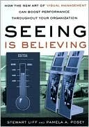 Seeing Is Believing: How the New Art of Visual Management Can Boost Performance Throughout Your Organization