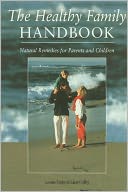 The Healthy Family Handbook: Natural Remedies for Parents and Children