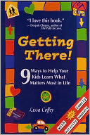 Getting There: 9 Ways to Help Your Kids Learn What Matters Most in Life