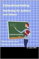 Marketing Secrets for Authors and Others: Online and Otherwise What You Need to Know Right Now!