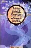 All the Best Songs of Praise and Worship: 250 Favorites
