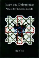 Islam and Dhimmitude: Where Civilizations Collide