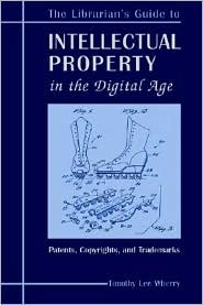 The Librarian's Guide to Intellectual Property in the Digital Age: Copyrights, Patents, and Trademarks
