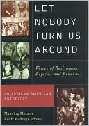 Let Nobody Turn Us Around: Voices of Resistance, Reform, and Renewal: An African American Anthology