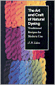 The Art and Craft of Natural Dyeing: Traditional Recipes for Modern Use