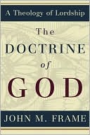 The Doctrine of God (A Theology of Lordship Series)