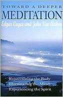 Toward a Deeper Meditation: Rejuvenating the Body Illuminating the Mind Experiencing the Spirit