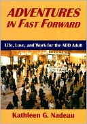 Adventures in Fast Forward: Life, Love, and Work for the ADD Adult