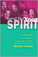 Send Out Your Spirit: A Confirmation Candidate's Handbook for Faith