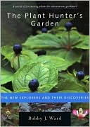 The Plant Hunter's Garden: The New Explorers and Their Discoveries