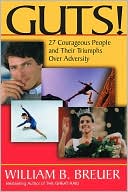 Guts: 27 Courageous People and Their Truimphs over Adversity
