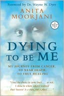Dying To Be Me by Anita Moorjani: NOOK Book Cover