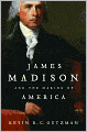 James Madison and the Making of America