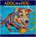 A Dog Is a Dog: And That's Why He's So Special