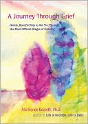 A Journey through Grief: Gentle, Specific Help to Get You Through the Most Difficult Stages of Grieving