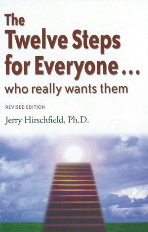 The Twelve Steps for Everyone...: Who Really Wants Them