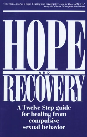 Hope & Recovery: A Twelve Step Guide For Healing From Compulsive Sexual Behavior