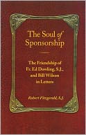 The Soul of Sponsorship: The Friendship of Fr. Ed Dowling, S. J. and Bill Wilson in Letters