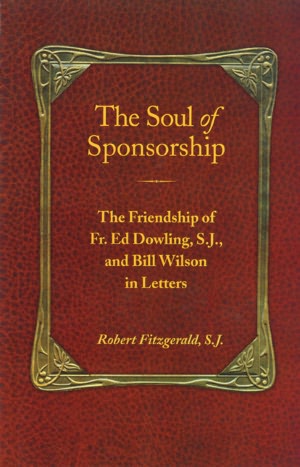 The Soul of Sponsorship: The Friendship of Fr. Ed Dowling, S. J. and Bill Wilson in Letters