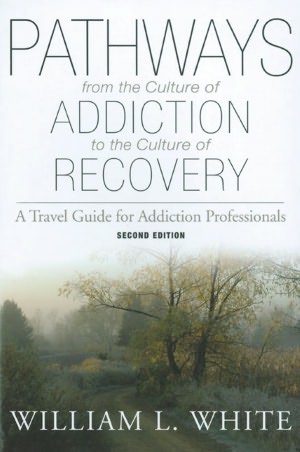 Pathways from the Culture of Addiction to the Culture of Recovery: A Travel Guide for Addiction Professionals