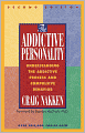 The Addictive Personality: Understanding the Addictive Process and Compulsive Behavior