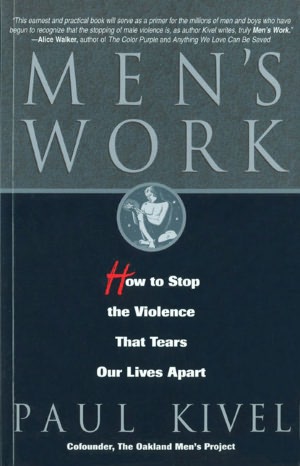 Men's Work: How to Stop the Violence That Tears Our Lives Apart