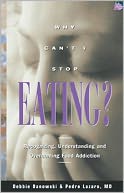 Why Can't I Stop Eating?: Recognizing, Understanding and Overcoming Food Addiction