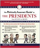 The Politically Incorrect Guide to the Presidents: From Wilson to Obama