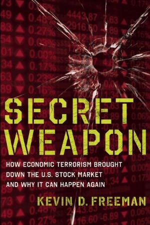 Secret Weapon: How Economic Terrorism Brought Down the U.S. Stock Market and Why It can Happen Again