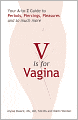 V is for Vagina: Your A to Z Guide to Periods, Piercings, Pleasures, and so much more