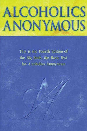 Alcoholics Anonymous: The Story of How Many Thousands of Men and Women Have Recovered from Alcoholism