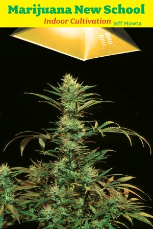 Marijuana New School Indoor Cultivation: A Reference Manual with Step-by-Step Instructions