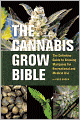 The Cannabis Grow Bible: The Definitive Guide to Growing Marijuana for Recreational and Medical Use