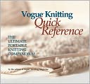 Vogue Knitting Quick Reference: The Ultimate Portable Knitting Compendium