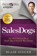 Sales Dogs: You Don't Have to be an Attack Dog to Explode Your Income