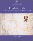Jedediah Smith: And the Mountain Men of the American West