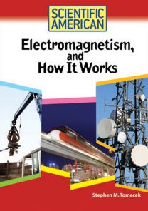 Scientific American: Electromagnetism, and How It Works