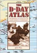 D-Day Atlas: The Difinitive Account of the Invasion of Normandy