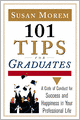 101 Tips for Graduates: A Code of Conduct for Success and Happiness in Your Professional Life