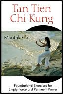 Tan Tien CHI Kung: Foundational Exercises for Empty Force and Perineum Power