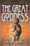 The Great Goddess: Reverence of the Divine Feminine from the Paleolithic to the Present