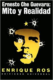 Ernesto Che Guevara: Mito Y Realidad