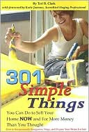 301 Simple Things You Can Do to Sell Your Home Now and for More Money Than You Thought: How to Inexpensively Reorganize, Stage, and Prepare Your Home