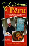 Eat Smart in Peru: How to Decipher the Menu, Know the Market Foods and Embark on a Tasting Adventure