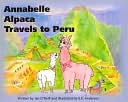 Annabelle Alpaca Travels to Peru (Annabelle Alpaca Series)