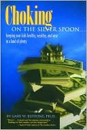 Choking on the Silver Spoon: Keeping Your Kids Healthy, Wealthy and Wise in a Land of Plenty