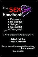 The Sex and Love Handbook: Polyamory! Bisexuality! Swingers! Spirituality! (and even) Monogamy! a Practical Optimistic Relationship Guide