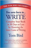 You Were Born to Write: Complete Your Book in 30 Days or Less by Mastering the Inner Game of Writing