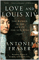 Love and Louis XIV: The Women in the Life of the Sun King
